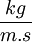 {kg \over m.s}