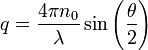 \ q = \frac{4\pi n_0}{\lambda}\sin\left(\frac{\theta}{2}\right)