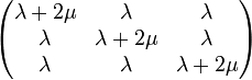 \begin{pmatrix} \lambda + 2 \mu & \lambda & \lambda \\
\lambda & \lambda + 2 \mu& \lambda \\
\lambda & \lambda & \lambda + 2 \mu
\end{pmatrix}