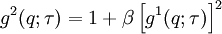 g^2(q;\tau)= 1+\beta\left[g^1(q;\tau)\right]^2