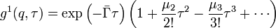 \ g^1(q,\tau) = \exp\left(-\bar{\Gamma}\tau\right) \left(1 + \frac{\mu_2}{2!}\tau^2 - \frac{\mu_3}{3!}\tau^3 + \cdots\right)